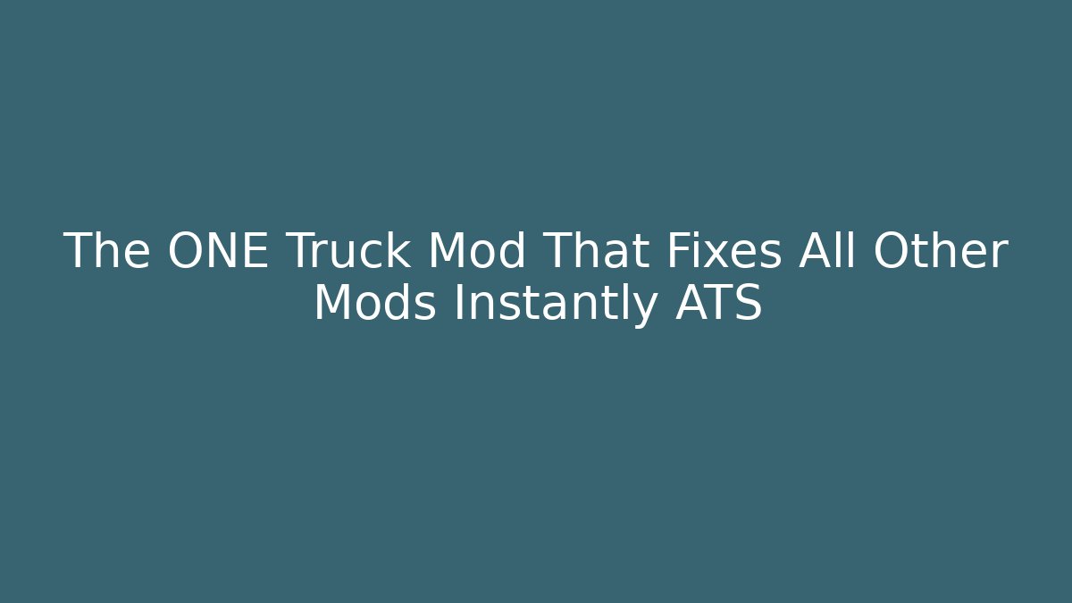 The ONE Truck Mod That Fixes All Other Mods Instantly ATS