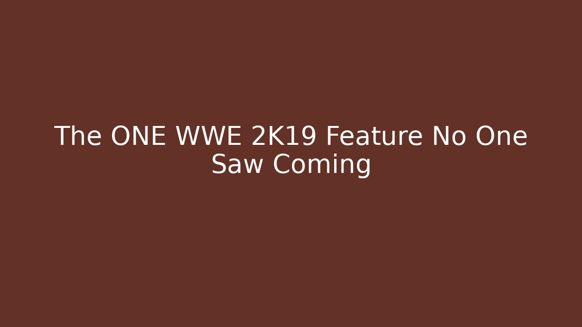 The ONE WWE 2K19 Feature No One Saw Coming