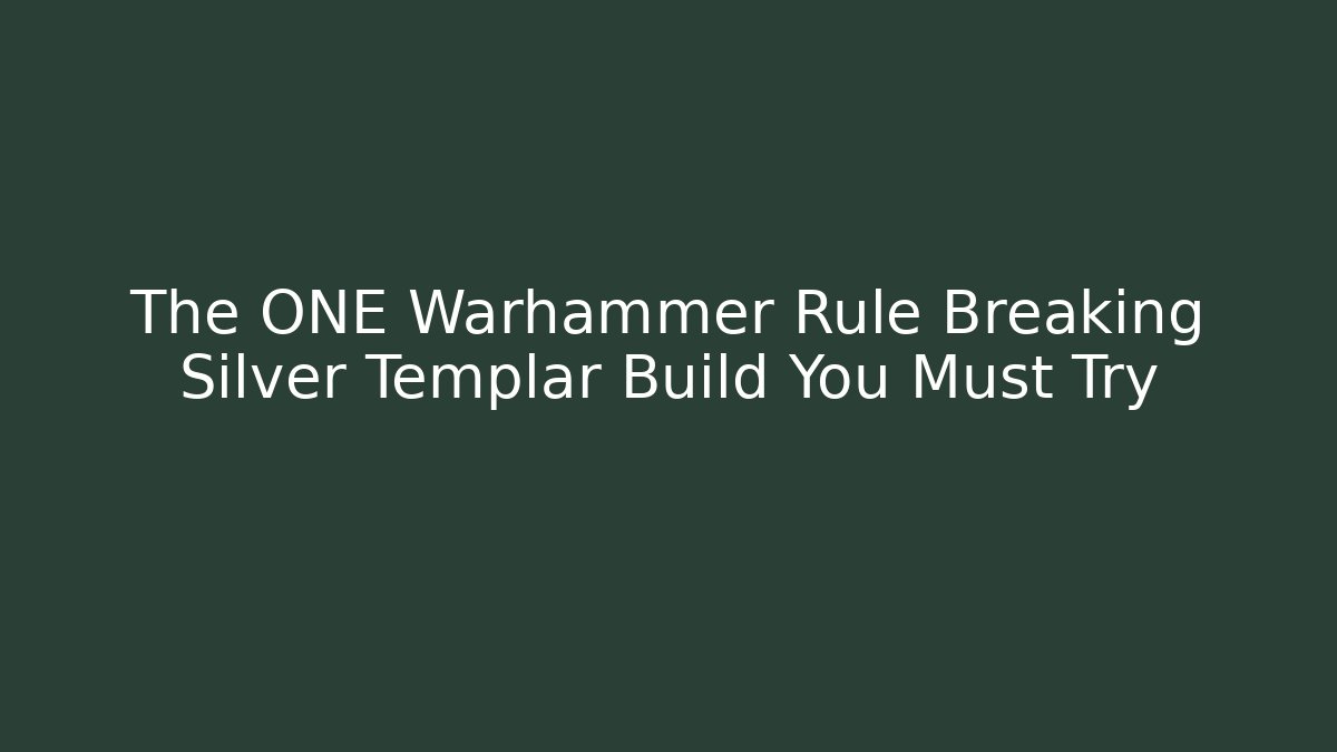 The ONE Warhammer Rule Breaking Silver Templar Build You Must Try - Vintage E-Juice
