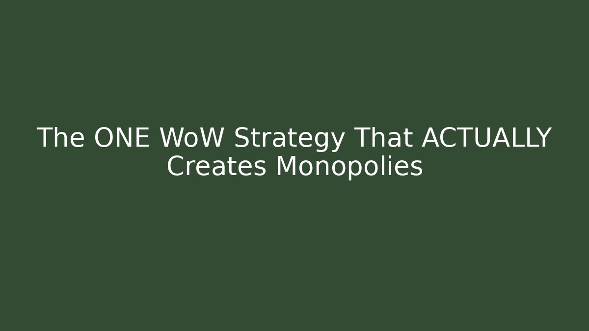 The ONE WoW Strategy That ACTUALLY Creates Monopolies
