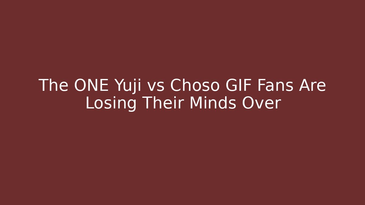 The ONE Yuji vs Choso GIF Fans Are Losing Their Minds Over
