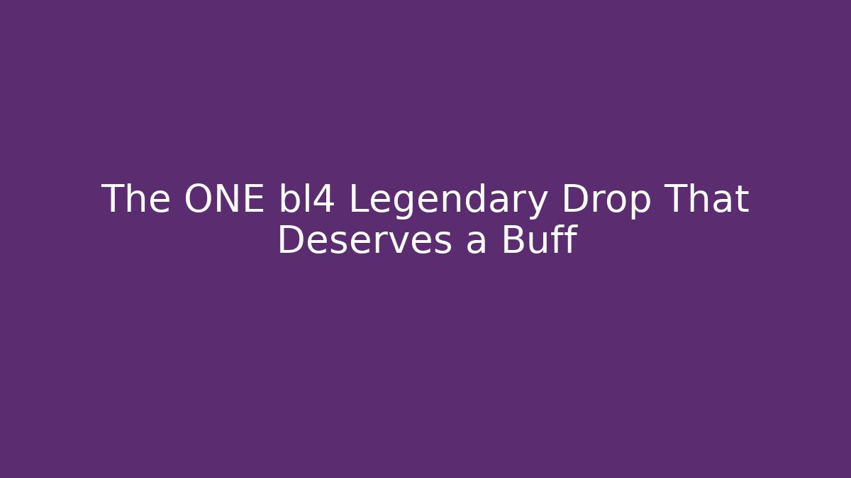 The ONE bl4 Legendary Drop That Deserves a Buff