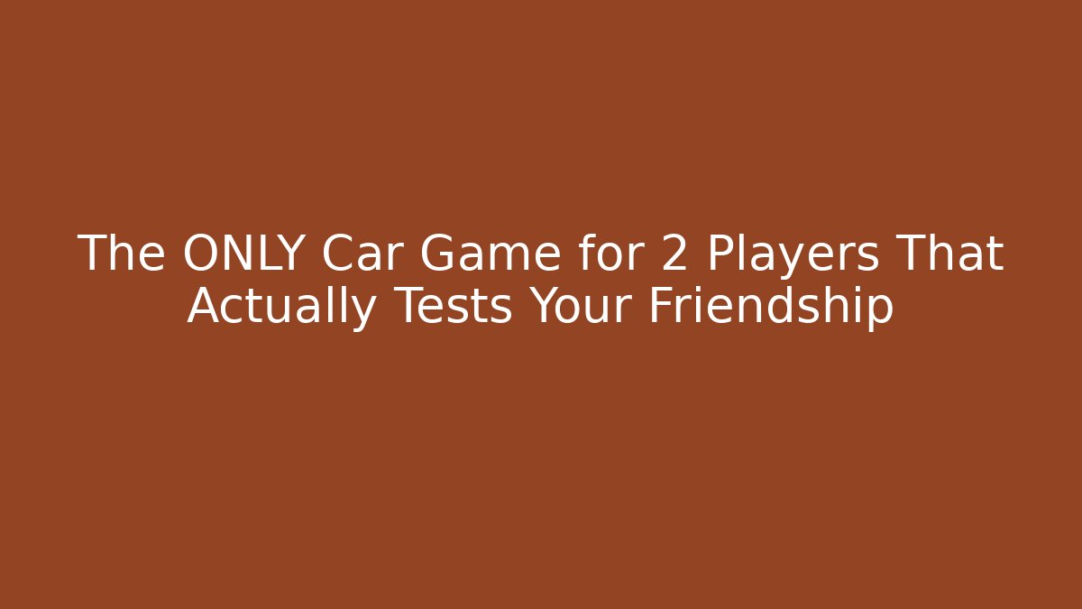 The ONLY Car Game for 2 Players That Actually Tests Your Friendship