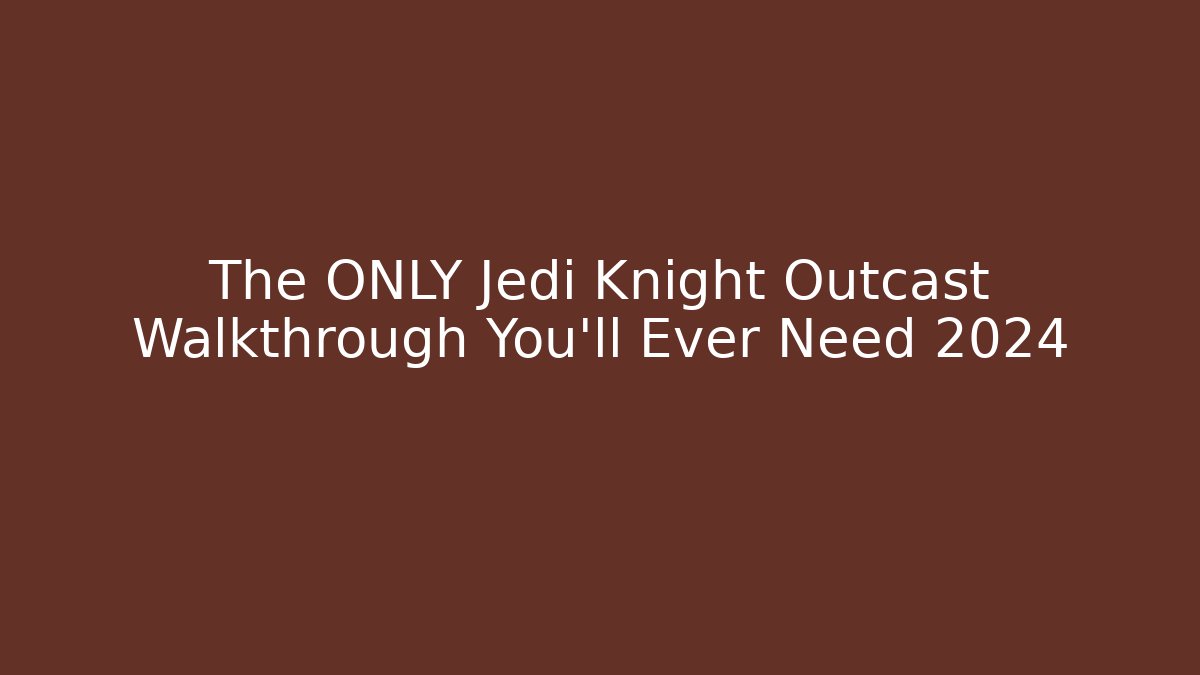 The ONLY Jedi Knight Outcast Walkthrough You'll Ever Need 2024