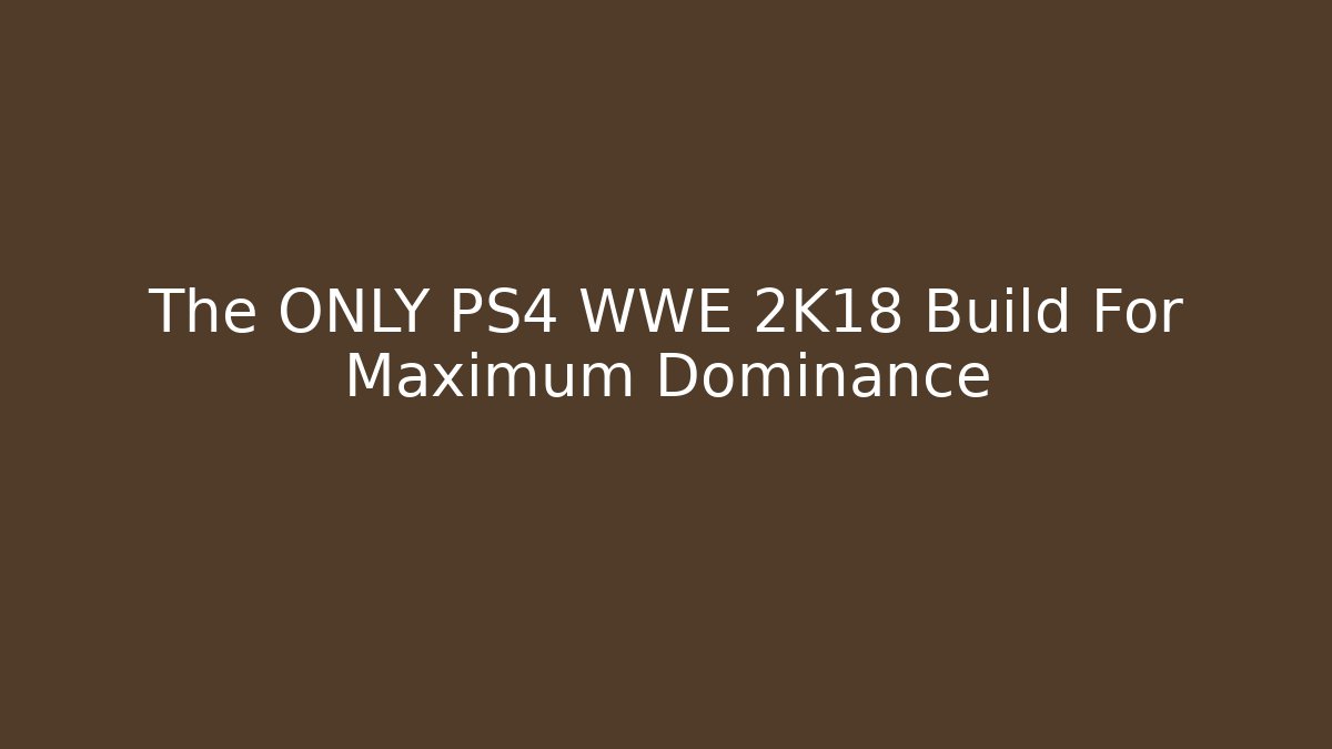 The ONLY PS4 WWE 2K18 Build For Maximum Dominance