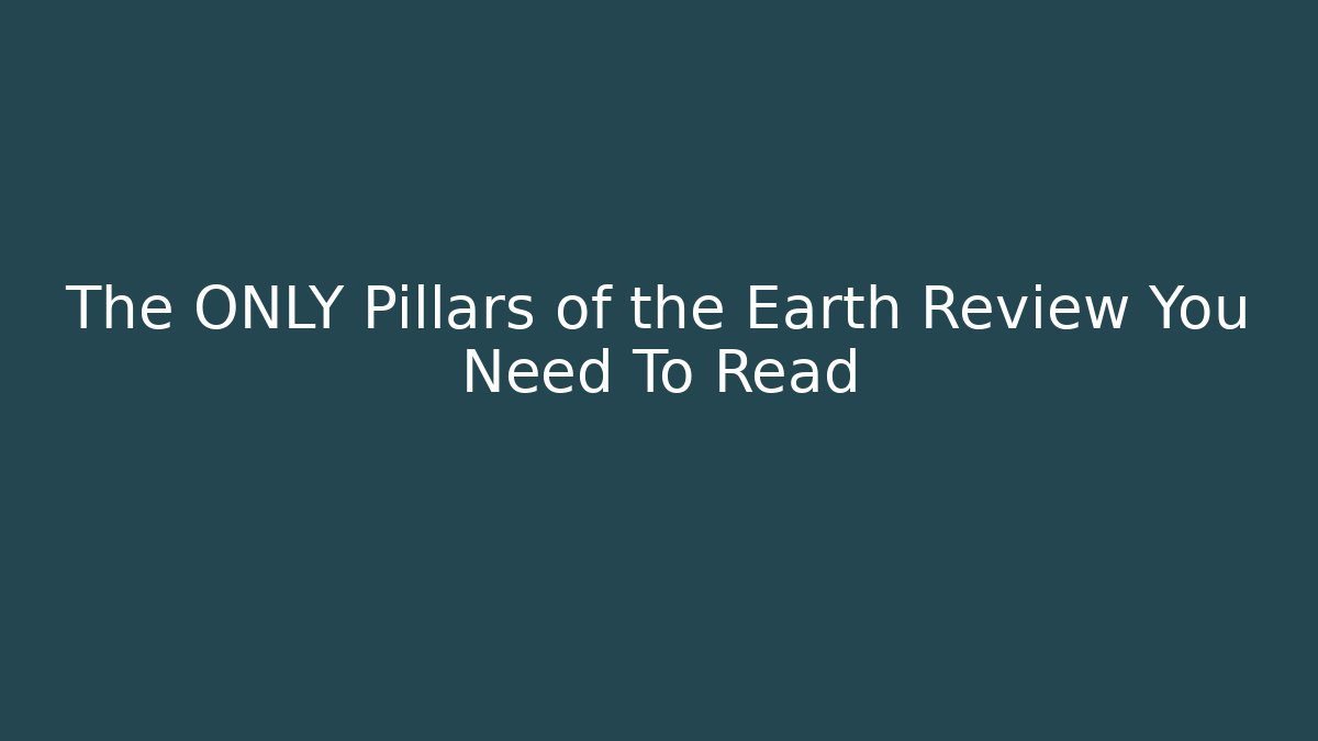 The ONLY Pillars of the Earth Review You Need To Read