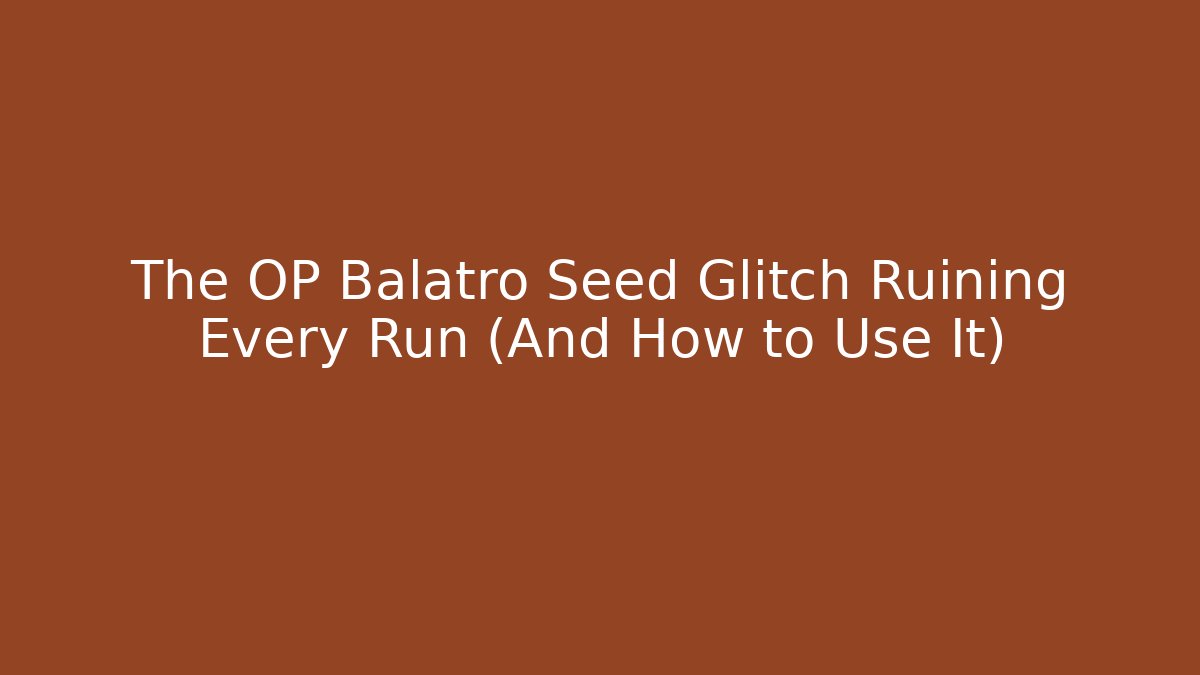 The OP Balatro Seed Glitch Ruining Every Run (And How to Use It)