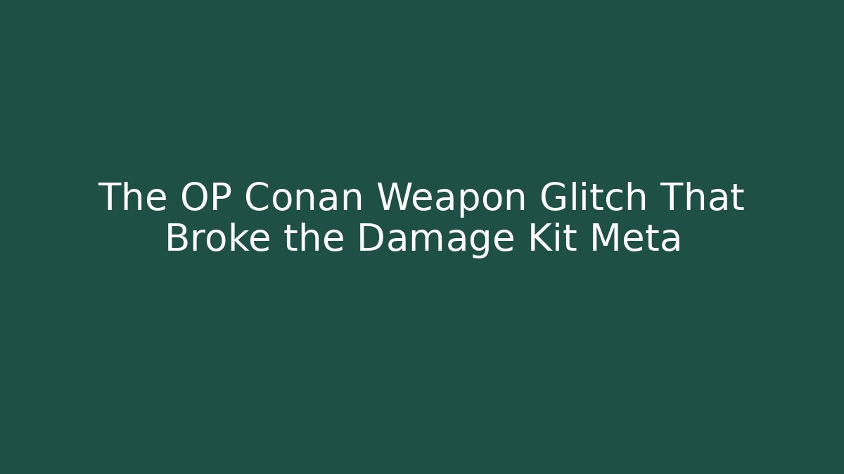 The OP Conan Weapon Glitch That Broke the Damage Kit Meta