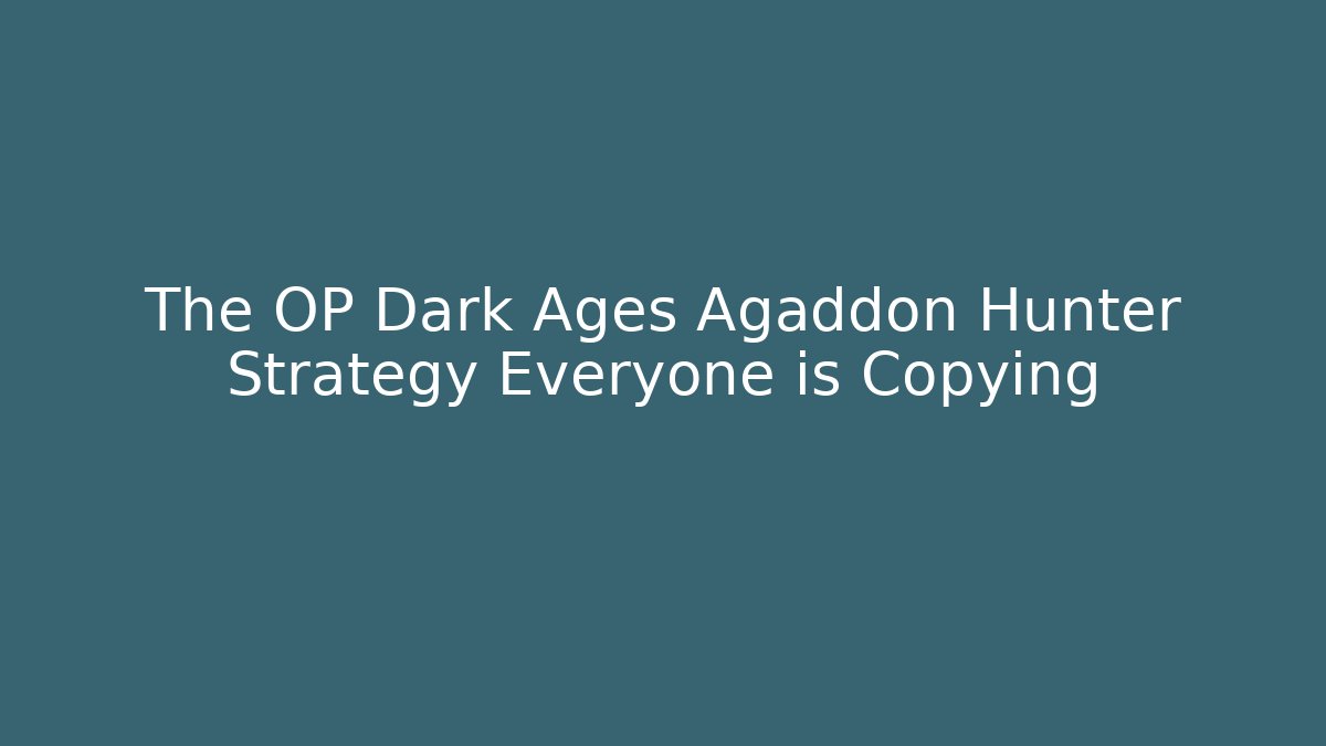 The OP Dark Ages Agaddon Hunter Strategy Everyone is Copying