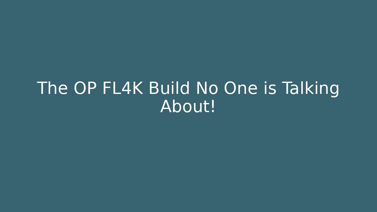 The OP FL4K Build No One is Talking About!