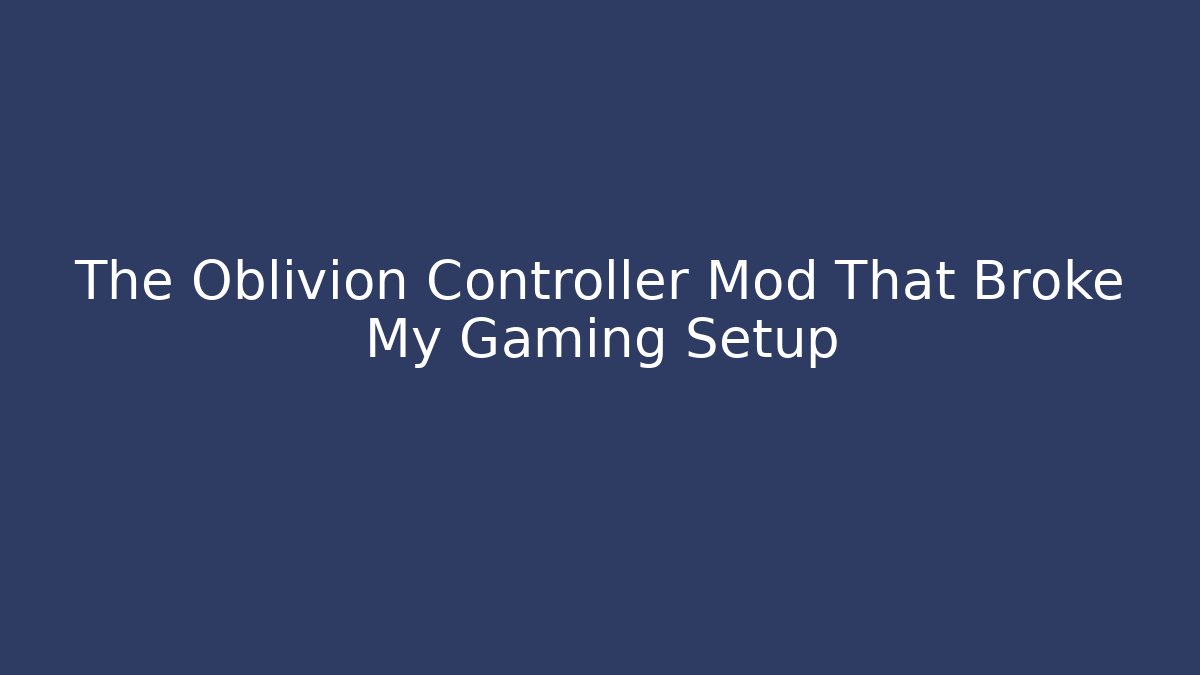 The Oblivion Controller Mod That Broke My Gaming Setup - Vintage E-Juice