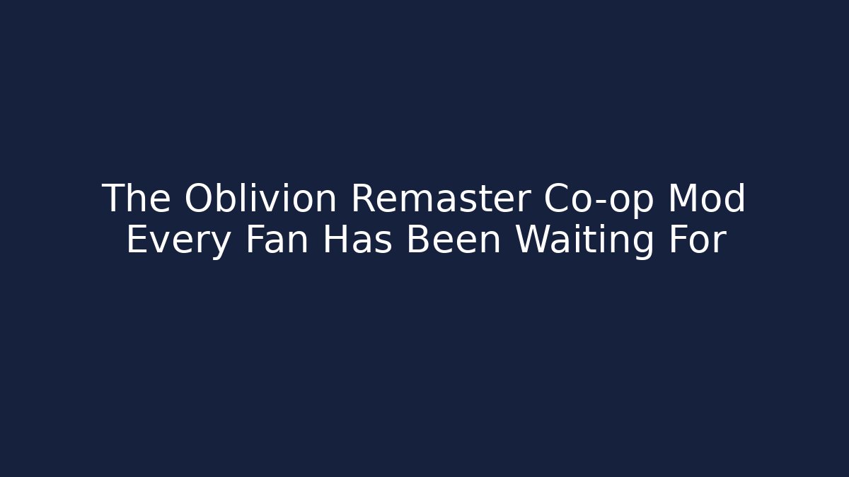 The Oblivion Remaster Co-op Mod Every Fan Has Been Waiting For