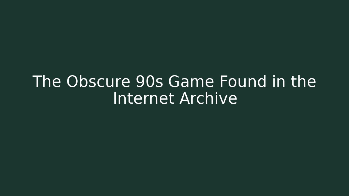 The Obscure 90s Game Found in the Internet Archive