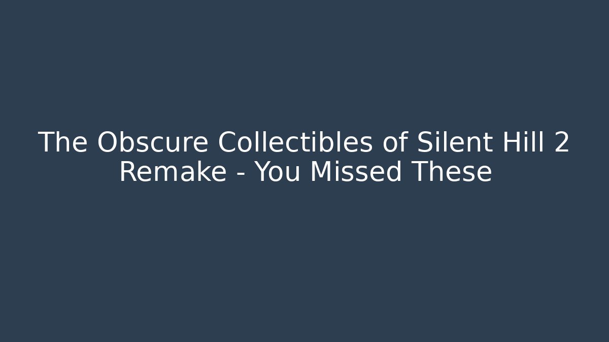 The Obscure Collectibles of Silent Hill 2 Remake - You Missed These - Vintage E-Juice