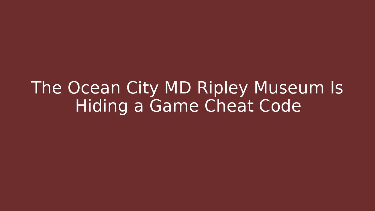 The Ocean City MD Ripley Museum Is Hiding a Game Cheat Code
