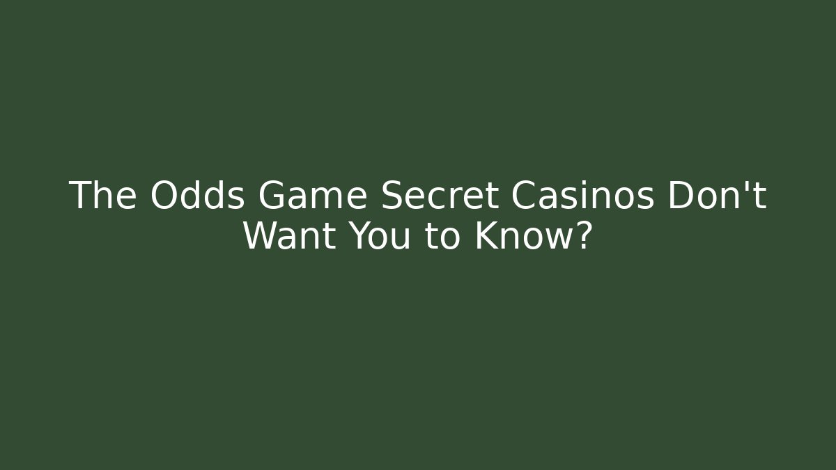 The Odds Game Secret Casinos Don’t Want You to Know?