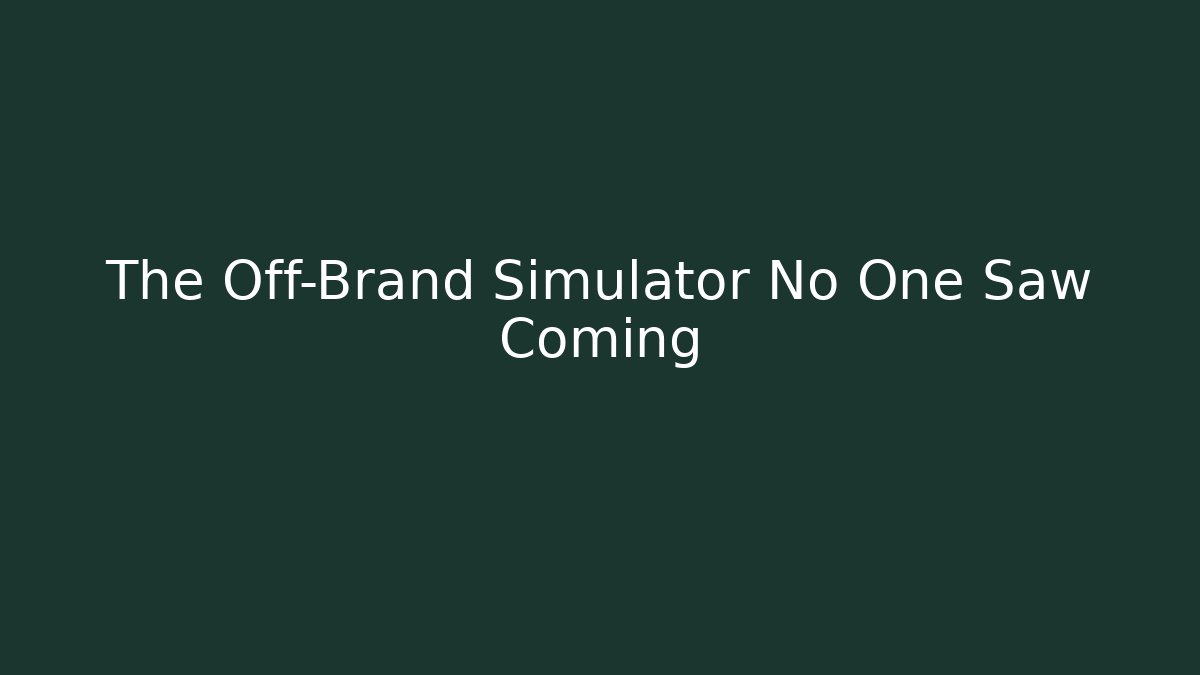 The Off-Brand Simulator No One Saw Coming