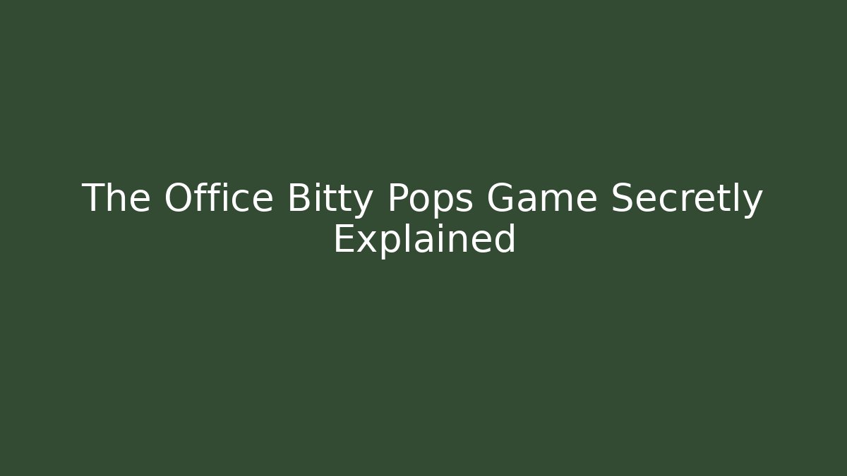 The Office Bitty Pops Game Secretly Explained