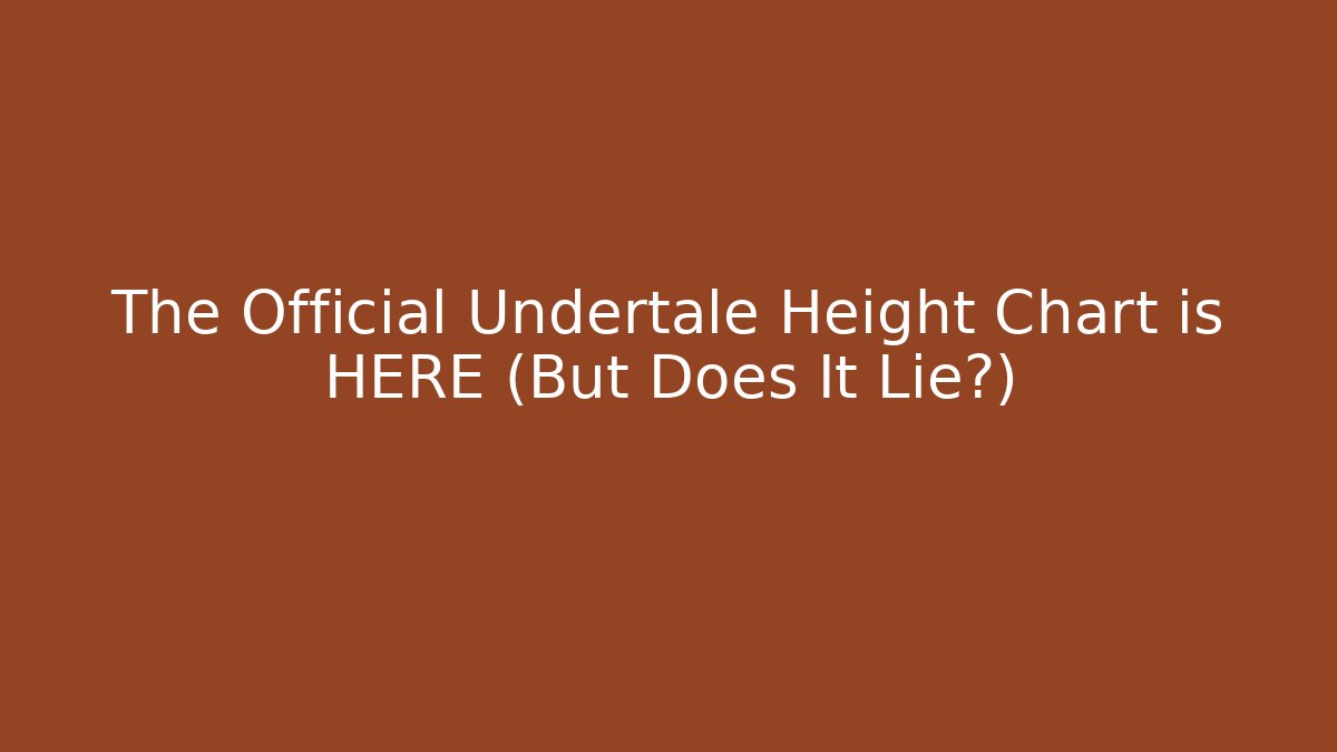 The Official Undertale Height Chart is HERE (But Does It Lie?)