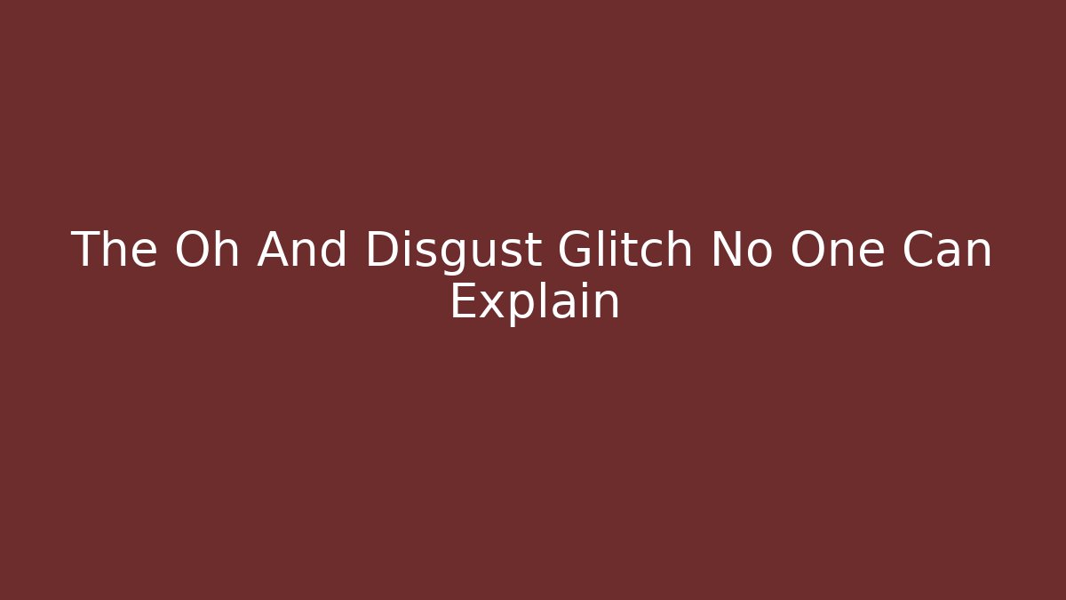 The Oh And Disgust Glitch No One Can Explain - Vintage E-Juice