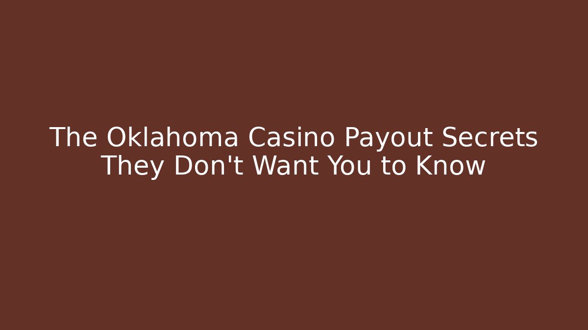 The Oklahoma Casino Payout Secrets They Don't Want You to Know