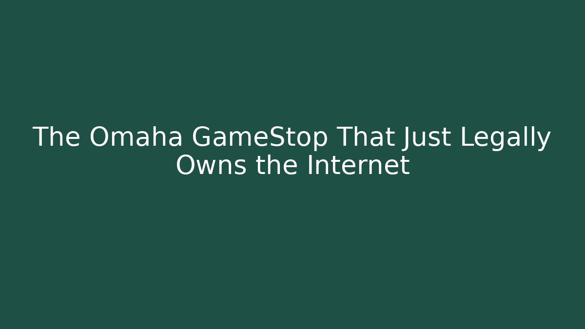 The Omaha GameStop That Just Legally Owns the Internet