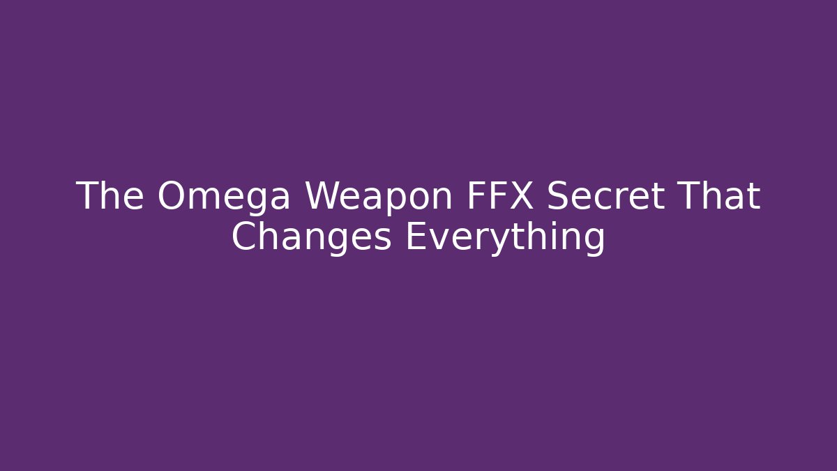 The Omega Weapon FFX Secret That Changes Everything