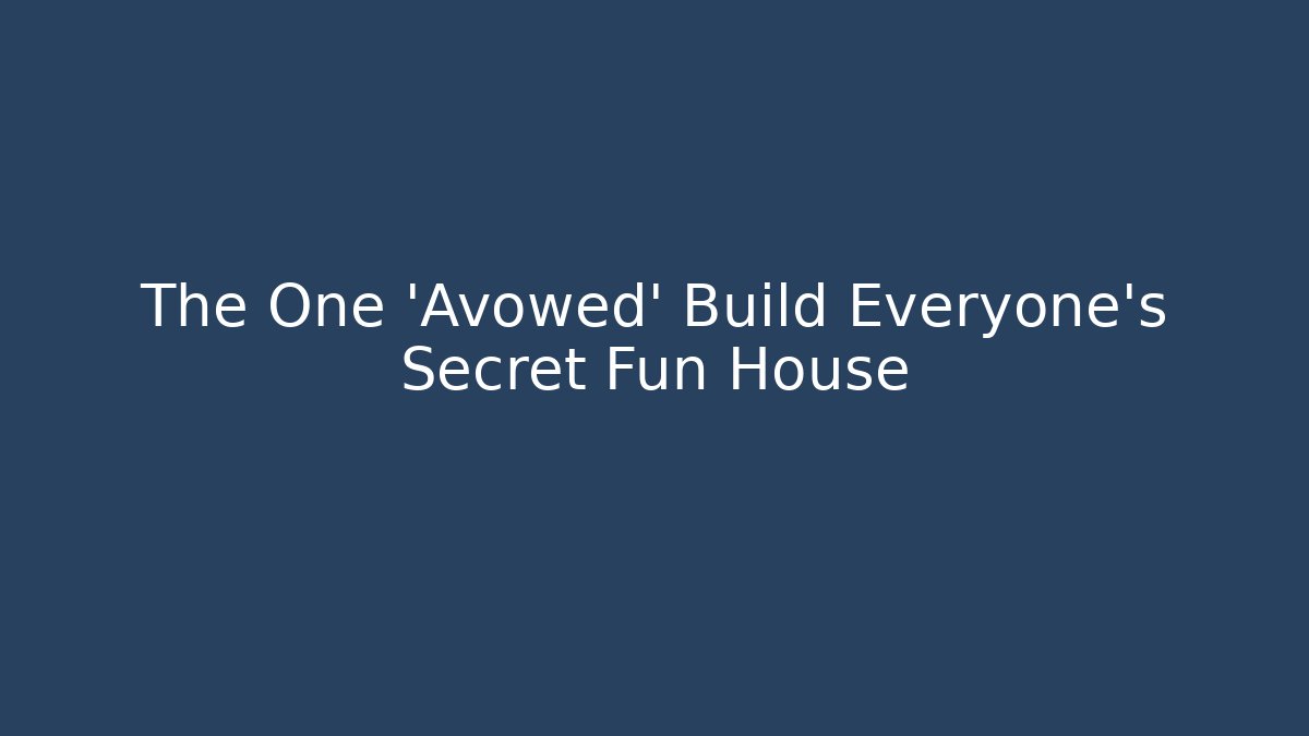 The One 'Avowed' Build Everyone's Secret Fun House