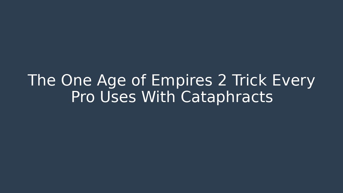 The One Age of Empires 2 Trick Every Pro Uses With Cataphracts