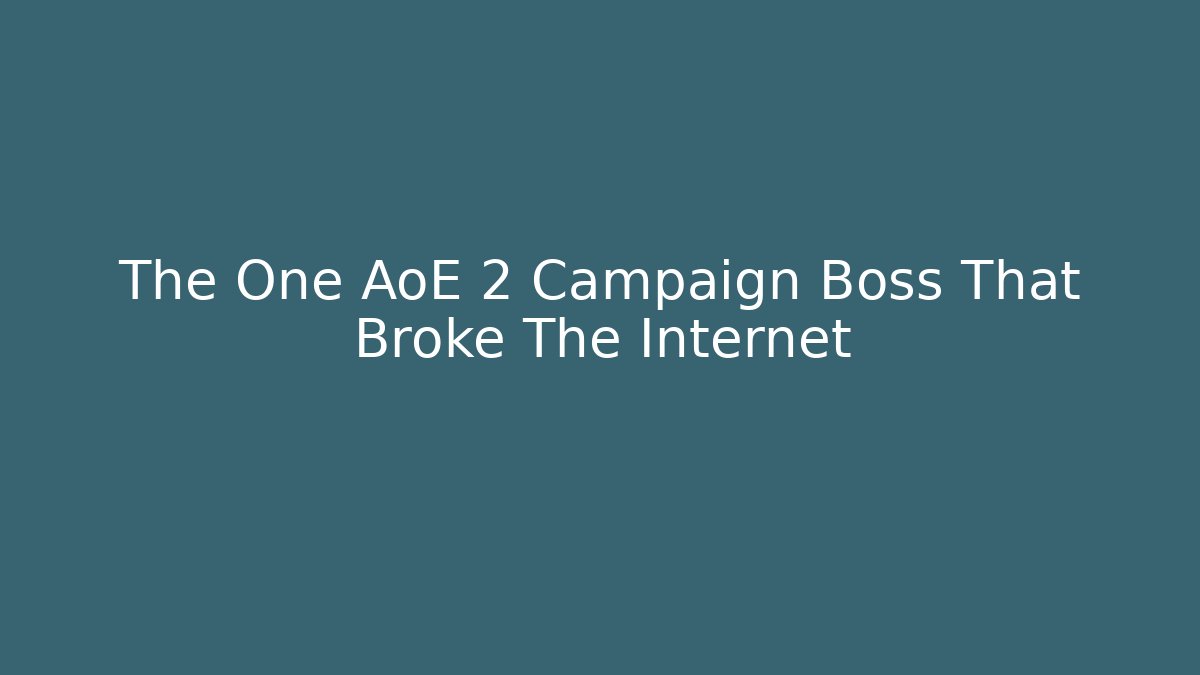 The One AoE 2 Campaign Boss That Broke The Internet