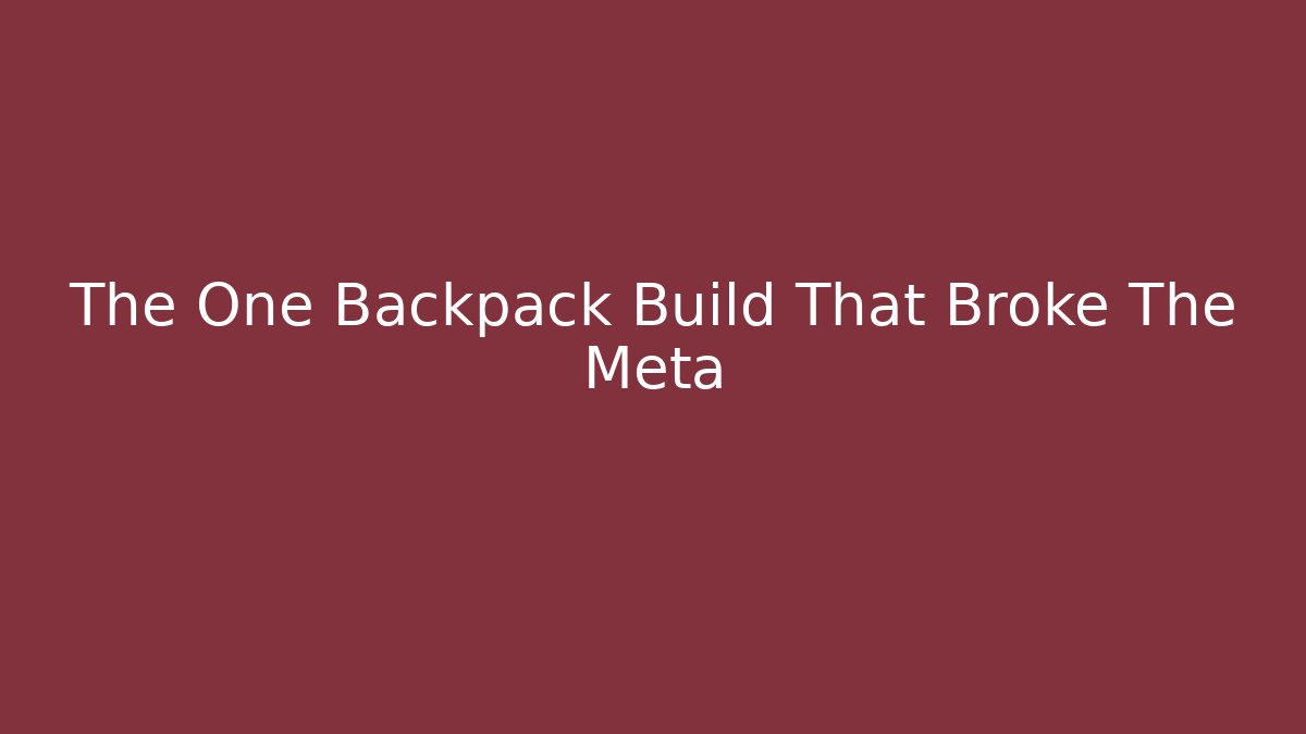 The One Backpack Build That Broke The Meta