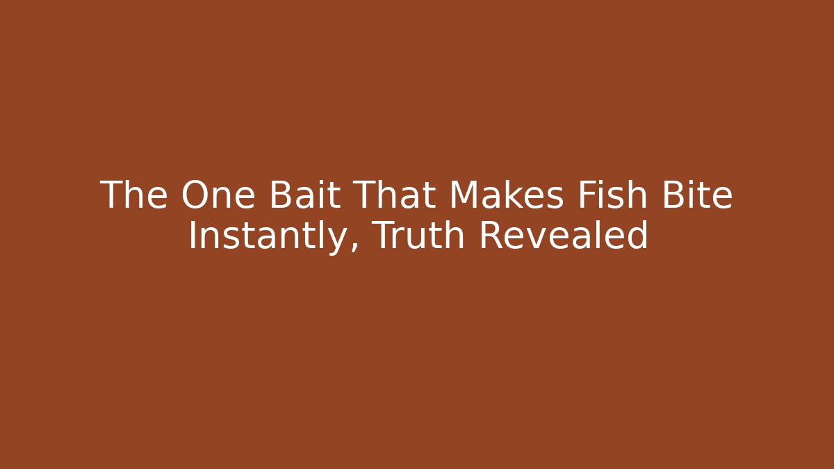 The One Bait That Makes Fish Bite Instantly, Truth Revealed