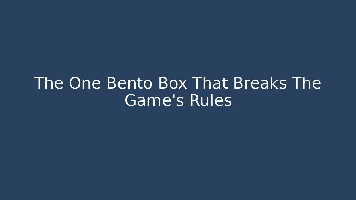 The One Bento Box That Breaks The Game’s Rules