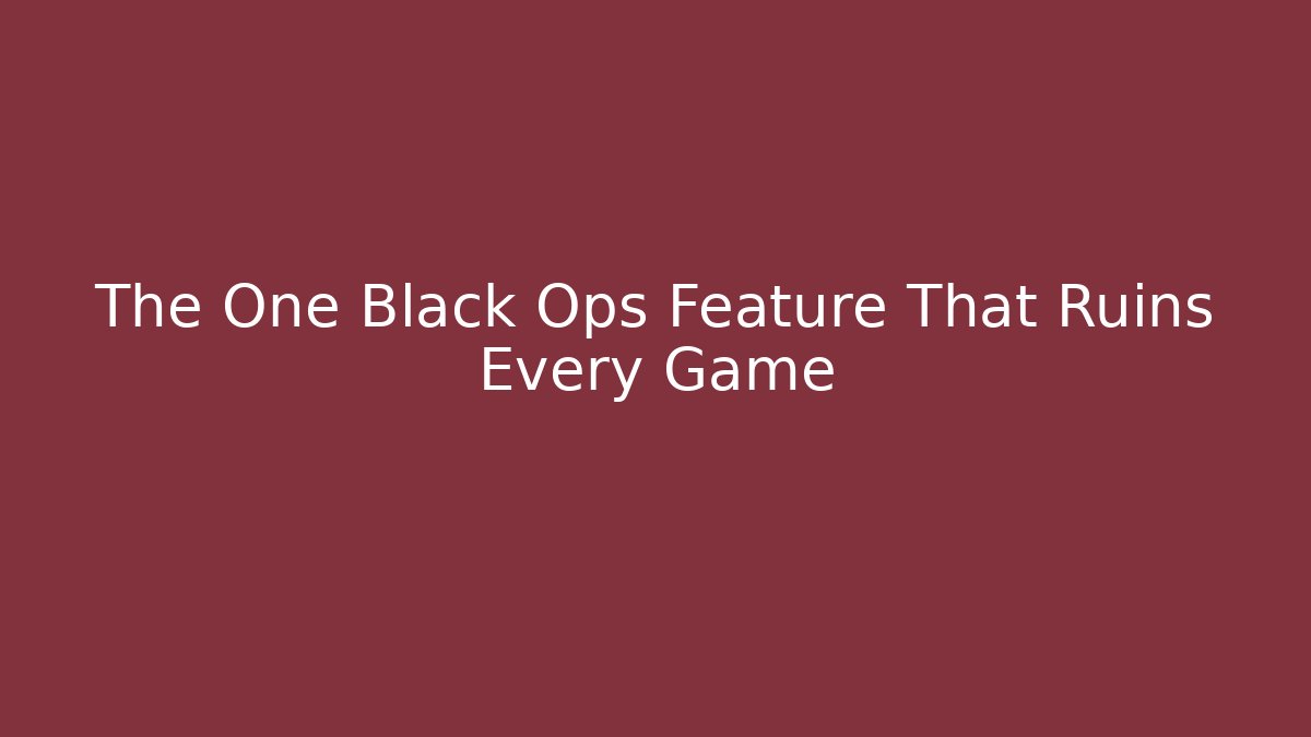 The One Black Ops Feature That Ruins Every Game