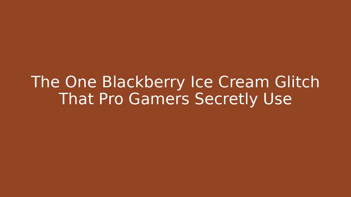 The One Blackberry Ice Cream Glitch That Pro Gamers Secretly Use