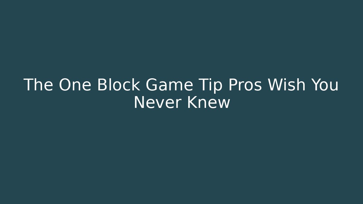 The One Block Game Tip Pros Wish You Never Knew - Vintage E-Juice