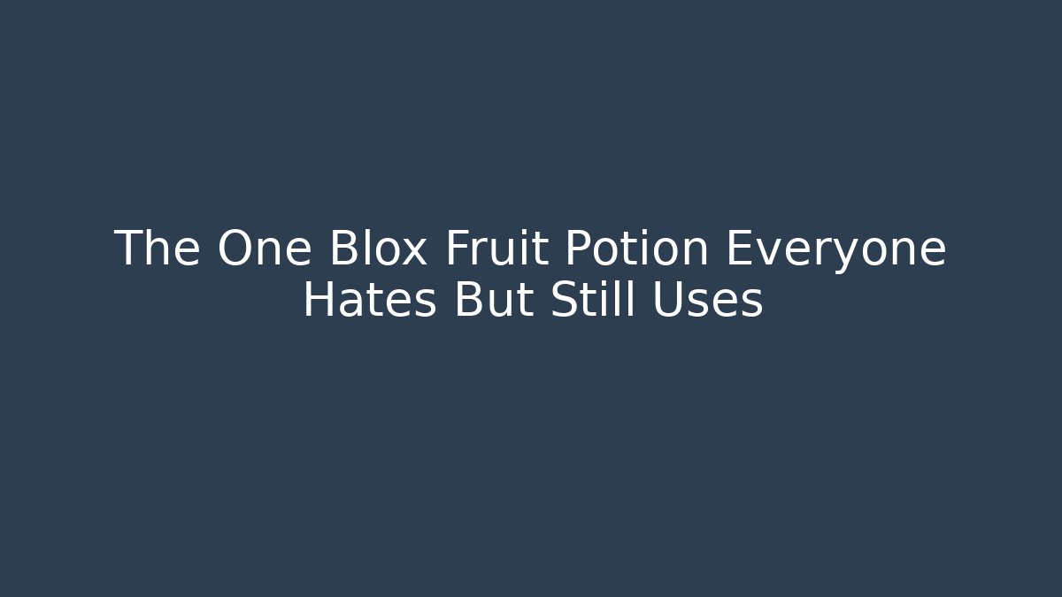 The One Blox Fruit Potion Everyone Hates But Still Uses
