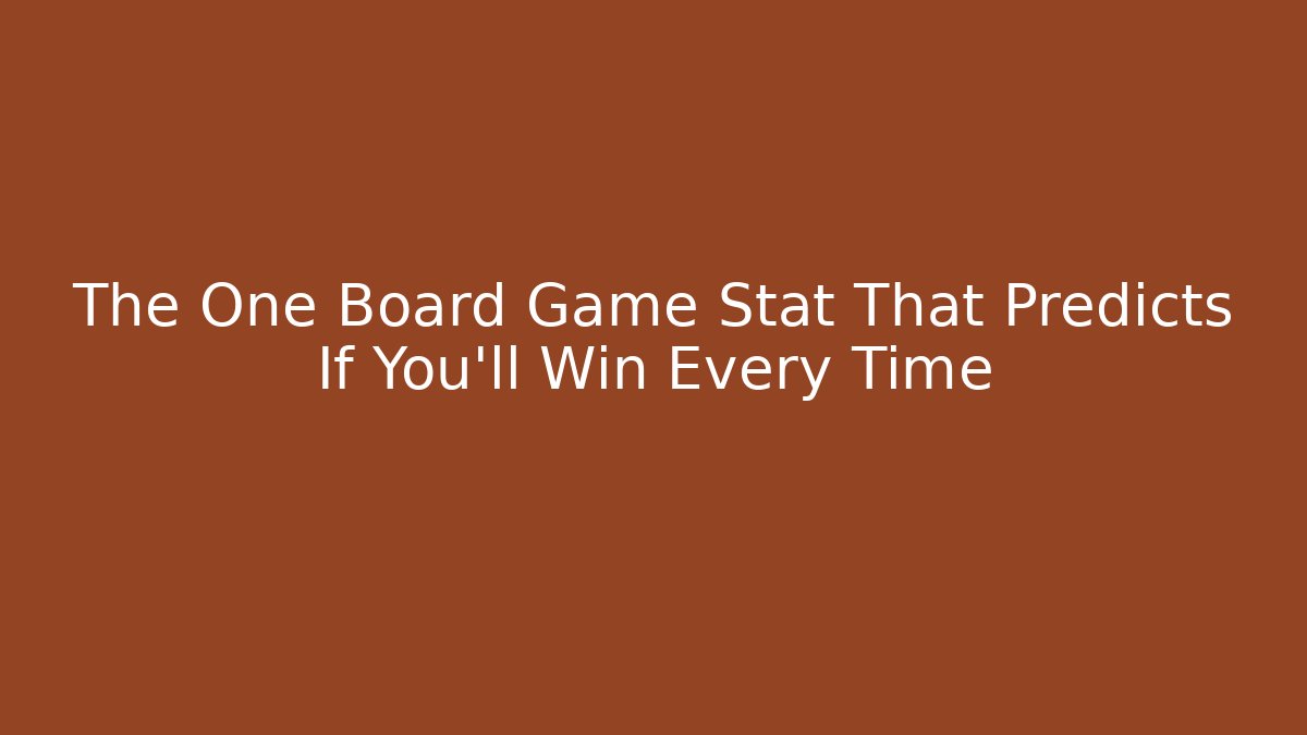 The One Board Game Stat That Predicts If You’ll Win Every Time