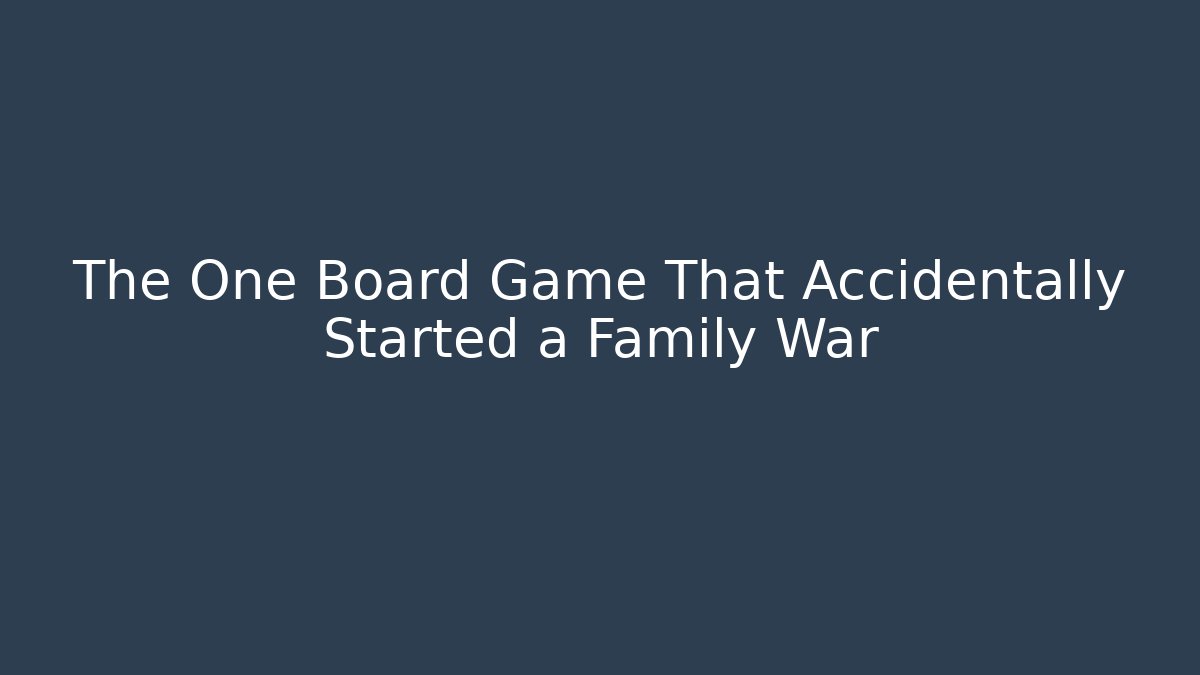 The One Board Game That Accidentally Started a Family War