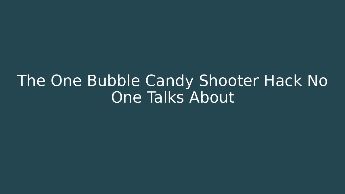 The One Bubble Candy Shooter Hack No One Talks About