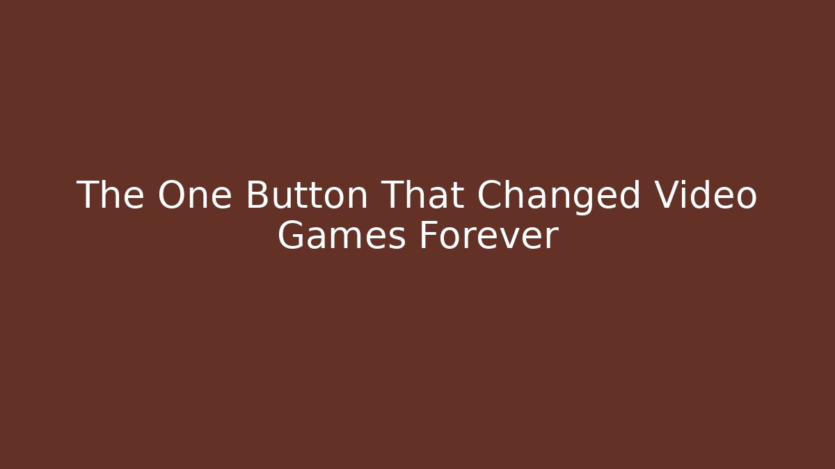 The One Button That Changed Video Games Forever