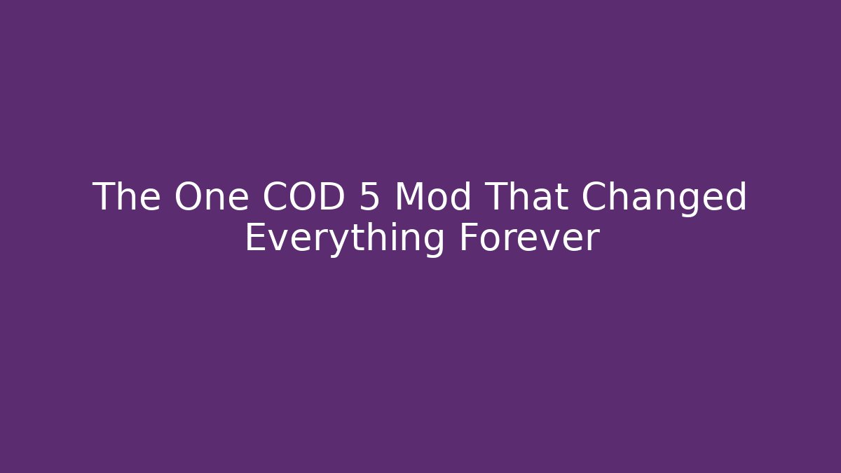 The One COD 5 Mod That Changed Everything Forever