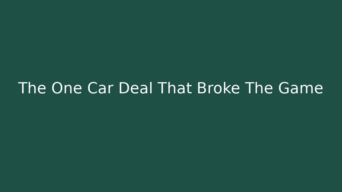 The One Car Deal That Broke The Game