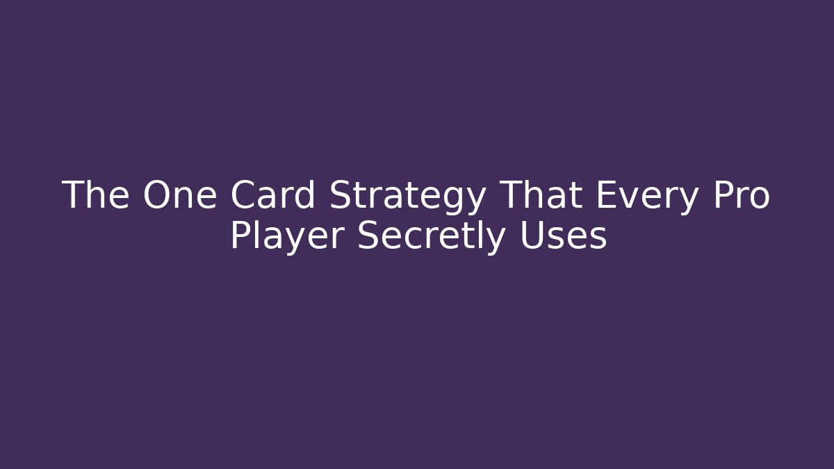 The One Card Strategy That Every Pro Player Secretly Uses