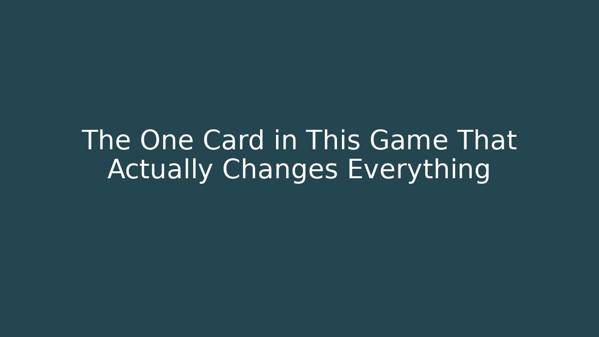 The One Card in This Game That Actually Changes Everything
