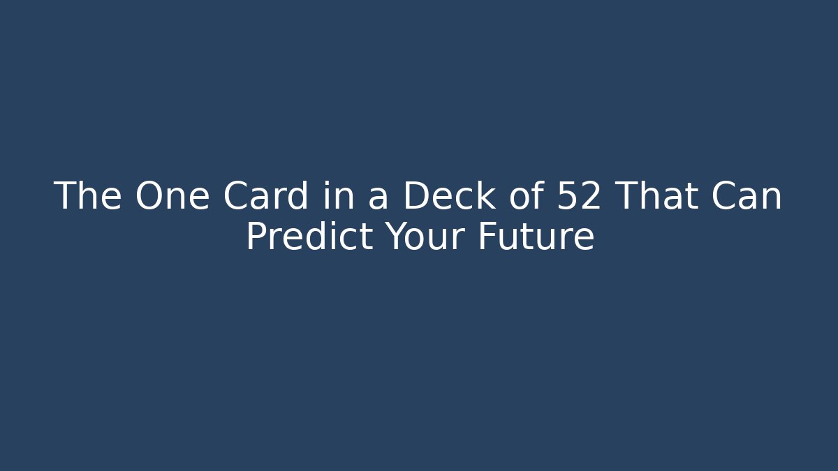 The One Card in a Deck of 52 That Can Predict Your Future