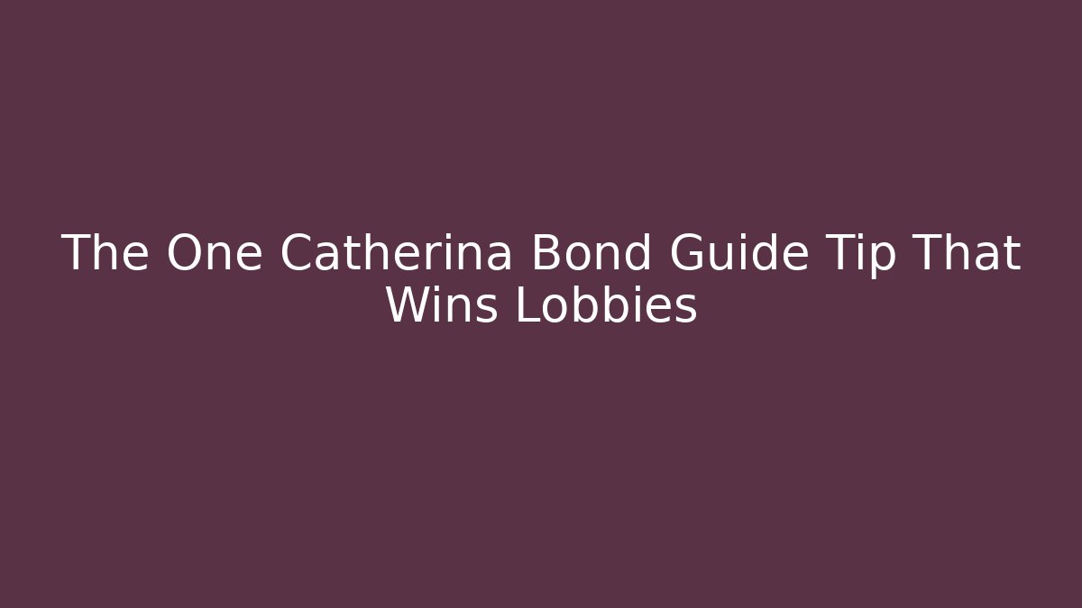 The One Catherina Bond Guide Tip That Wins Lobbies