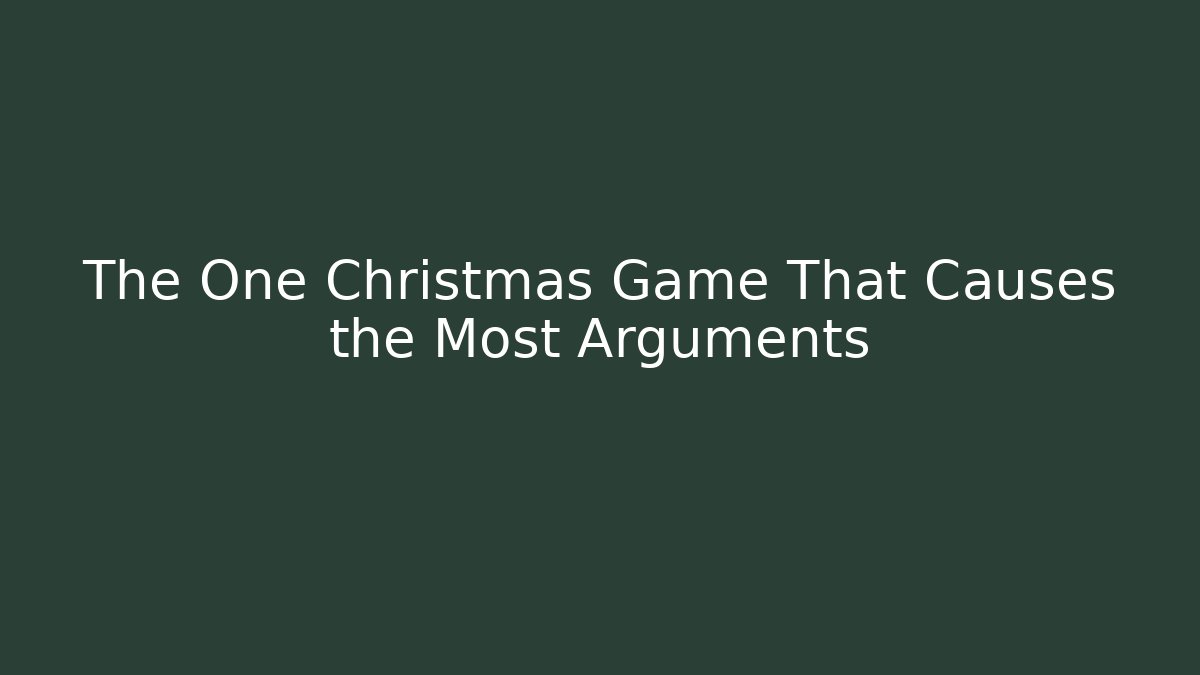The One Christmas Game That Causes the Most Arguments