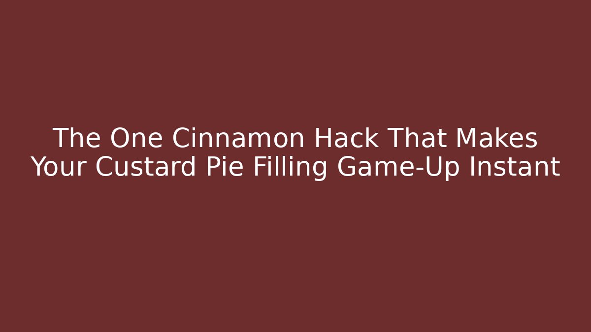 The One Cinnamon Hack That Makes Your Custard Pie Filling Game-Up Instant