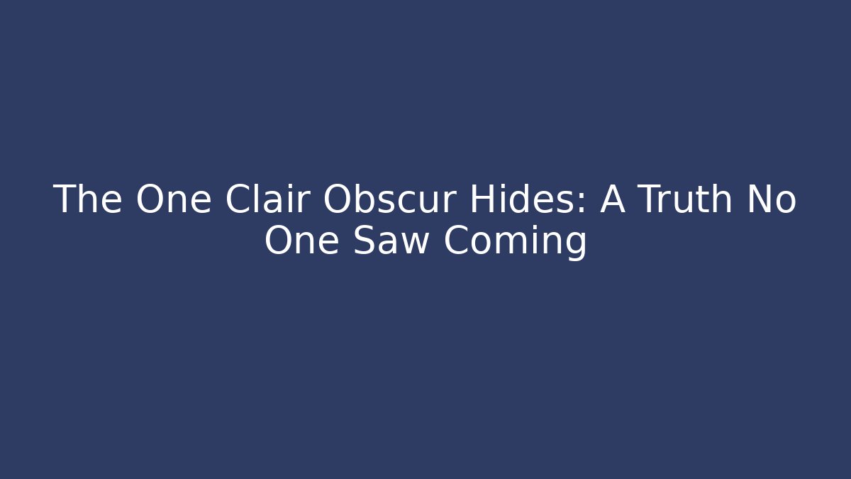 The One Clair Obscur Hides: A Truth No One Saw Coming